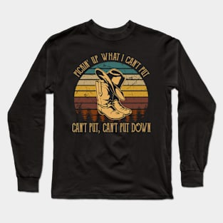 Pickin' Up What I Can't Put, Can't Put, Can't Put Down Boots Cowboys Hat Long Sleeve T-Shirt